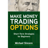Make Money Trading Options: Short-Term Strategies for Beginners