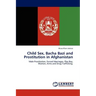 Child Sex, Bacha Bazi and Prostitution in Afghanistan