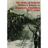The Role of Federal Military Forces in Domestic Disorders 1877-1945