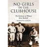 No Girls in the Clubhouse: The Exclusion of Women from Baseball