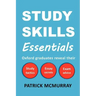 Study Skills Essentials: Oxford Graduates Reveal Their Study Tactics, Essay Secrets and Exam Advice