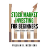 Stock Market Investing For Beginners: The Only Book You Will Need to Learn to Invest For a living