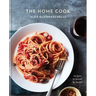 The Home Cook: Recipes to Know by Heart: A Cookbook