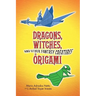 Dragons, Witches, and Other Fantasy Creatures in Origami