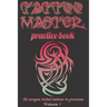 Tattoo Master Practice Book - Drawing Album: Learn How to Draw Faster and Easier