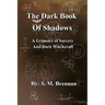 The Dark Book Of Shadows - A Grimoire of Sorcery and Dark Witchcraft