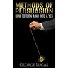 Methods of Persuasion: How to Turn a No into a Yes
