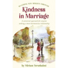Reaching New Heights Through Kindness In Marriage: A universal approach for anyone seeking a more harmonious relationship