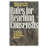 Rules for Reaching Consensus: A Modern Approach to Decision Making