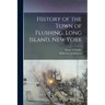 History of the Town of Flushing, Long Island, New York