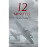 12 Minutes: The Untold Story of the Ghost Plane at The Battle of the Bulge