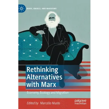 Rethinking Alternatives with Marx: Economy, Ecology and Migration