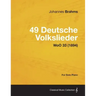 49 Deutsche Volkslieder - For Solo Piano WoO 33 (1894)