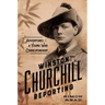 Winston Churchill Reporting: Adventures of a Young War Correspondent