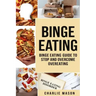 Binge Eating: Overcome Binge Eating Disorder Self Help Stop Binge Eating How To Stop Overeating & Overcome Weight Loss Books