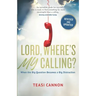 Lord, Where's My Calling: When the Big Question Becomes a Big Distraction