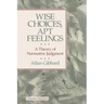 Wise Choices, Apt Feelings - A Theory of Normative Judgement