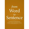 From Word to Sentence: A Guide to Grammar, Usage, and Sentence Style