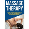 Massage Therapy: A Comprehensive Guide with Secret Tips and Benefits of Massage Therapy