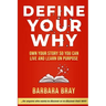 Define Your Why: Own Your Story So You can Live and Learn on Purpose