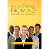 Realizing Dreams from A-Z: Principles for Excellence