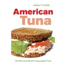 American Tuna: The Rise and Fall of an Improbable Food Volume 37