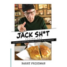 Jack Sh*t: Voluptuous Bagels and Other Concerns of Jack Friedman