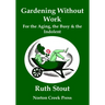 Gardening Without Work: For the Aging, the Busy & the Indolent (Large Print)