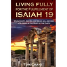 Living Fully for the Fulfillment of Isaiah 19: When Egypt, Assyria and Israel Will Become a Blessing in the Midst of the Earth