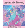 The Psychedelic Therapy: Adults coloring Book: A hippie trippy stoner's relaxing stress relieving easy funny coloring book for adults