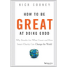 How to Be Great at Doing Good: Why Results Are What Count and How Smart Charity Can Change the World