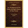 An Abridgment Of Sir Walter Raleigh's History Of The World: In Five Books (1698)