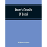 Adams'S Chronicle Of Bristol