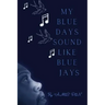 My Blue Days Sound Like Blue Jays