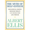 The Myth of Self-esteem: How Rational Emotive Behavior Therapy Can Change Your Life Forever