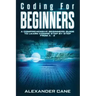 Coding for Beginners: A Comprehensive Beginners Guide to Learn Coding step by step from A-Z