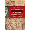 José María de Jesús Carvajal: The Life and Times of a Mexican Revolutionary