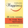 Pursuing the Happiness: 20 Life Lessons to Find The Real Happiness