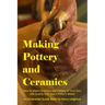 Making Pottery and Ceramics: How to Make Ceramics and Pottery of Your Own with Quality Clay and a Potter's Wheel, an Illustrated Guide Book