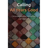 Calling All Years Good: Christian Vocation Throughout Life's Seasons