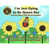I'm Just Dying to Be Queen Bee
