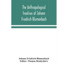 The anthropological treatises of Johann Friedrich Blumenbach