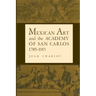 Mexican Art and the Academy of San Carlos, 1785-1915