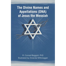 The Divine Names and Appellations (DNA) of Jesus the Messiah