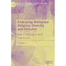 Embracing Workplace Religious Diversity and Inclusion: Key Challenges and Solutions