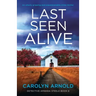 Last Seen Alive: An utterly gripping and unputdownable crime thriller