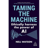 Taming the Machine: Ethically Harness the Power of AI
