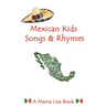 Mexican Kids Songs and Rhymes: A Mama Lisa Book