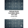 Popular Polish Electronic Music, 1970-2020: A Cultural History