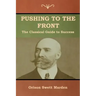 Pushing to the Front: The Classical Guide to Success (The Complete Volume; part 1 & 2)